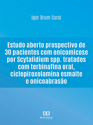 cover image of Estudo aberto prospectivo de 30 pacientes com onicomicose por Scytalidium spp. tratados com terbinafina oral, ciclopiroxolamina esmalte e onicoabrasão